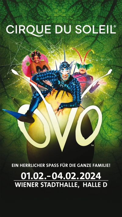 Cirque Du Soleil - OVO | Do, 01.02. bis So, 04.02.2024 @ Wiener Stadthalle, Halle D © Live Nation Austria GmbH